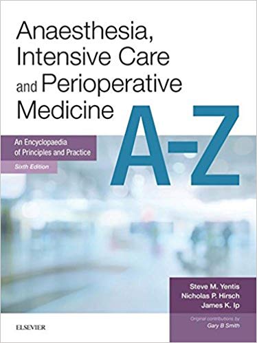 Anaesthesia, Intensive Care and Perioperative Medicine A-Z:  An Encyclopaedia of Principles and Practice (FRCA Study Guides)(6th Edition)